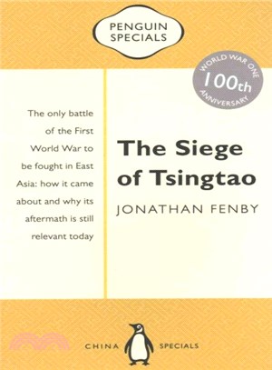 The Siege of Tsingtao ─ The Only Battle of the First World War to Be Fought in East Asia