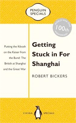 Getting Stuck in for Shanghai ― Putting the Kibosh on the Kaiser from the Bund: the British at Shanghai and the Great War