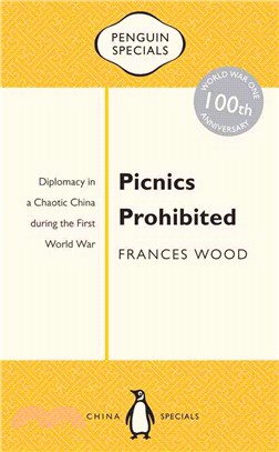 Picnics Prohibited ─ Diplomacy in a Chaotic China During the First World War, 100th Anniversary of WWI