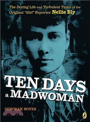 Ten days a madwoman :the daring life and turbulent times of the original 