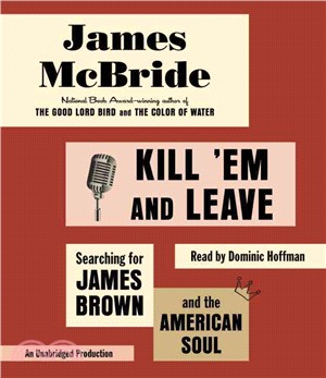 Kill 'em and Leave ― Searching for the Real James Brown