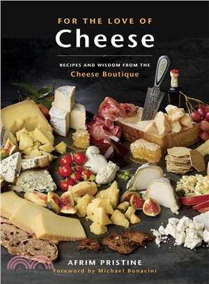 For the Love of Cheese ― Recipes and Wisdom from the Cheese Boutique