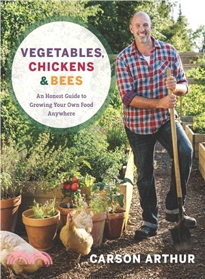 Vegetables, Chickens & Bees ― An Honest Guide to Growing Your Own Food Anywhere