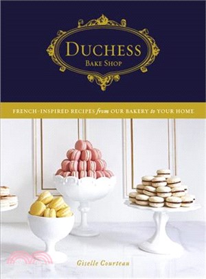 Duchess Bake Shop ─ French-Inspired Recipes from Our Bakery to Your Home