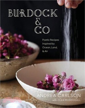 Burdock & Co. ― Poetic Recipes Inspired by Ocean, Land & Air