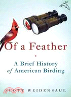 Of a Feather: A Brief History of American Birding