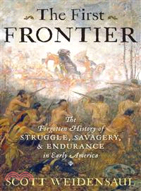The First Frontier ─ The Forgotten History of Struggle, Savagery, and Endurance in Early America