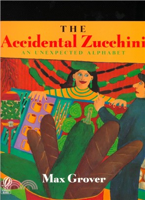 The accidental zucchini  : an unexpected alphabet