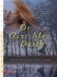 Or Give Me Death ─ A Novel Of Patrick Henry's Family