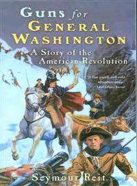 Guns for General Washington ─ A Story of the American Revolution