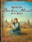 Where the Broken Heart Still Beats ─ The Story of Cynthia Ann Parker