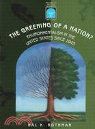 The Greening of a Nation?: Environmentalism in the United States Since 1945