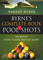 Byrne's Complete Book of Pool Shots ─ 350 Moves Every Player Should Know