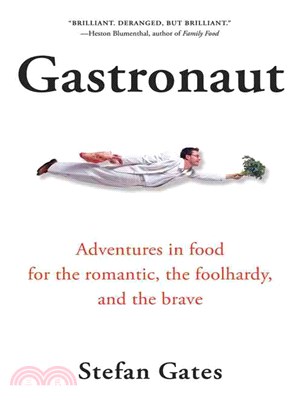 Gastronaut: Adventures in Food for the Romantic, the Foolhardy, And the Brave