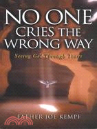 No 1 Cries the Wrong Way: Seeing God Through Tears