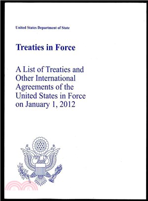 Treaties in Force ― A List of Treaties and Other International Agreements of the United States in Force on Jan 1, 2012
