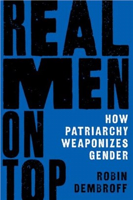 Real Men on Top：How Patriarchy Weaponizes Gender