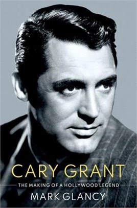 Cary Grant ― The Making of a Hollywood Legend