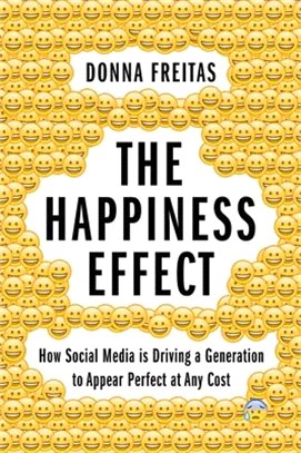 The Happiness Effect ― How Social Media Is Driving a Generation to Appear Perfect at Any Cost