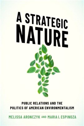 A Strategic Nature：Public Relations and the Politics of American Environmentalism