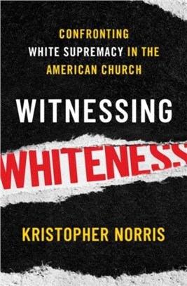 Witnessing Whiteness：Confronting White Supremacy in the American Church