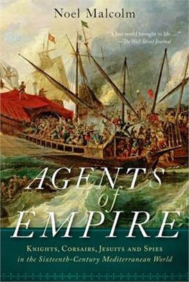 Agents of Empire ― Knights, Corsairs, Jesuits, and Spies in the Sixteenth-century Mediterranean World