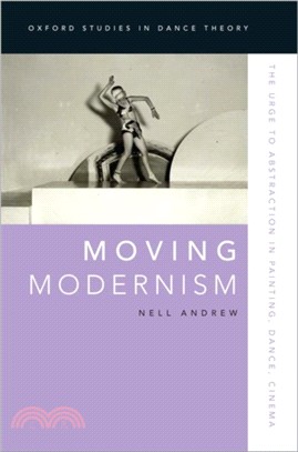 Moving Modernism：The Urge to Abstraction in Painting, Dance, Cinema