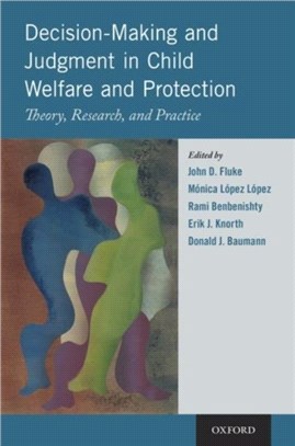 Decision-Making and Judgment in Child Welfare and Protection：Theory, Research, and Practice