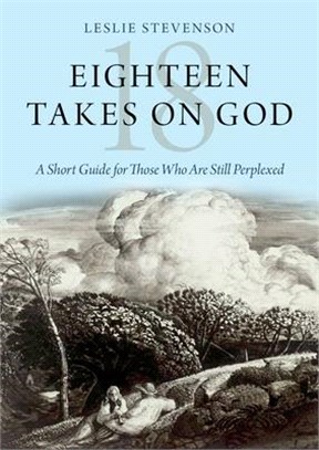 Eighteen Takes on God ― A Short Guide for Those Who Are Still Perplexed