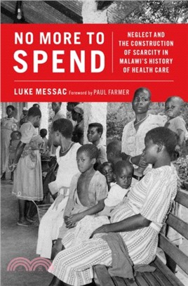 No More to Spend：Neglect and the Construction of Scarcity in Malawi's History of Health Care