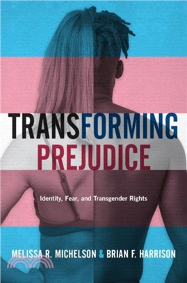 Transforming Prejudice：Identity, Fear, and Transgender Rights