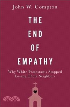 The End of Empathy：Why White Protestants Stopped Loving Their Neighbors