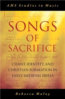 Songs of Sacrifice：Chant, Identity, and Christian Formation in Early Medieval Iberia