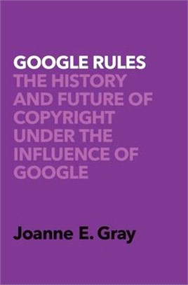 Google Rules ― The History and Future of Copyright Under the Influence of Google