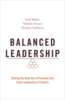 Balanced Leadership：Making the Best Use of Personal and Team Leadership in Projects