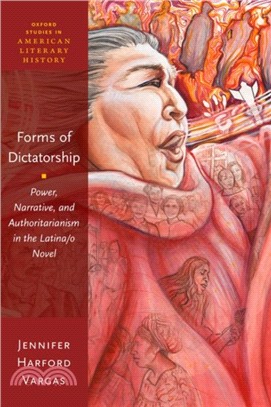 Forms of Dictatorship：Power, Narrative, and Authoritarianism in the Latina/o Novel