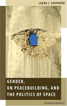 Gender, Un Peacebuilding, and the Politics of Space ― Locating Legitimacy