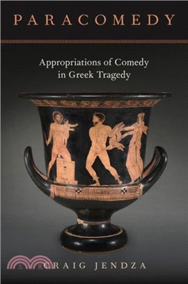Paracomedy：Appropriations of Comedy in Greek Tragedy