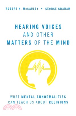 Hearing Voices and Other Matters of the Mind：What Mental Abnormalities Can Teach Us About Religions
