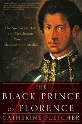 The Black Prince of Florence ― The Spectacular Life and Treacherous World of Alessandro De' Medici