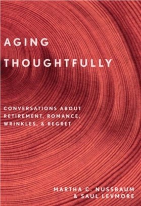 Aging Thoughtfully：Conversations about Retirement, Romance, Wrinkles, and Regrets