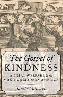 The Gospel of Kindness ― Animal Welfare and the Making of Modern America