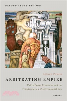 Arbitrating Empire：United States Expansion and the Transformation of International Law