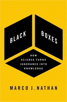 Black Boxes: How Science Turns Ignorance Into Knowledge