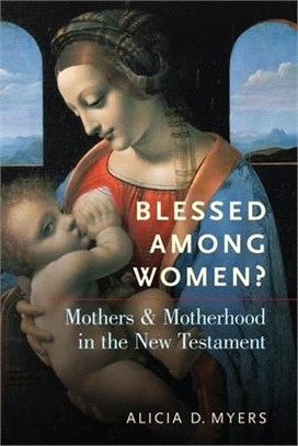 Blessed Among Women? ― Mothers and Motherhood in the New Testament