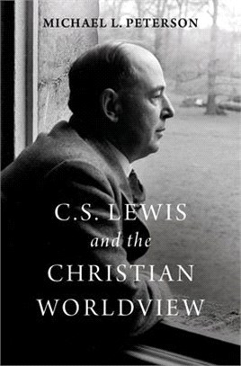 C. S. Lewis and the Christian Worldview ― A Philosophical, Theological, and Apologetic Exploration
