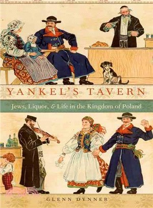 Yankel's Tavern ─ Jews, Liquor, and Life in the Kingdom of Poland