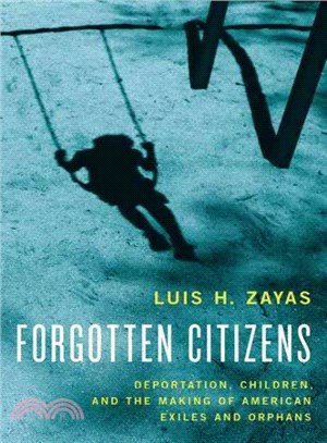 Forgotten Citizens ─ Deportation, Children, and the Making of American Exiles and Orphans