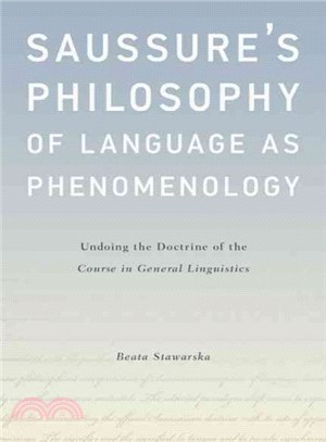 Saussure's Philosophy of Language As Phenomenology ― Undoing the Doctrine of the Course in General Linguistics