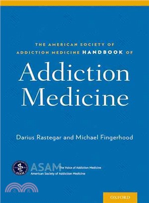 The American Society of Addiction Medicine Handbook of Addiction Medicine